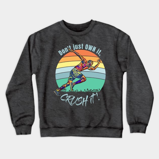 Don't Just Own it, CRUSH it! (runner profile) Crewneck Sweatshirt by PersianFMts